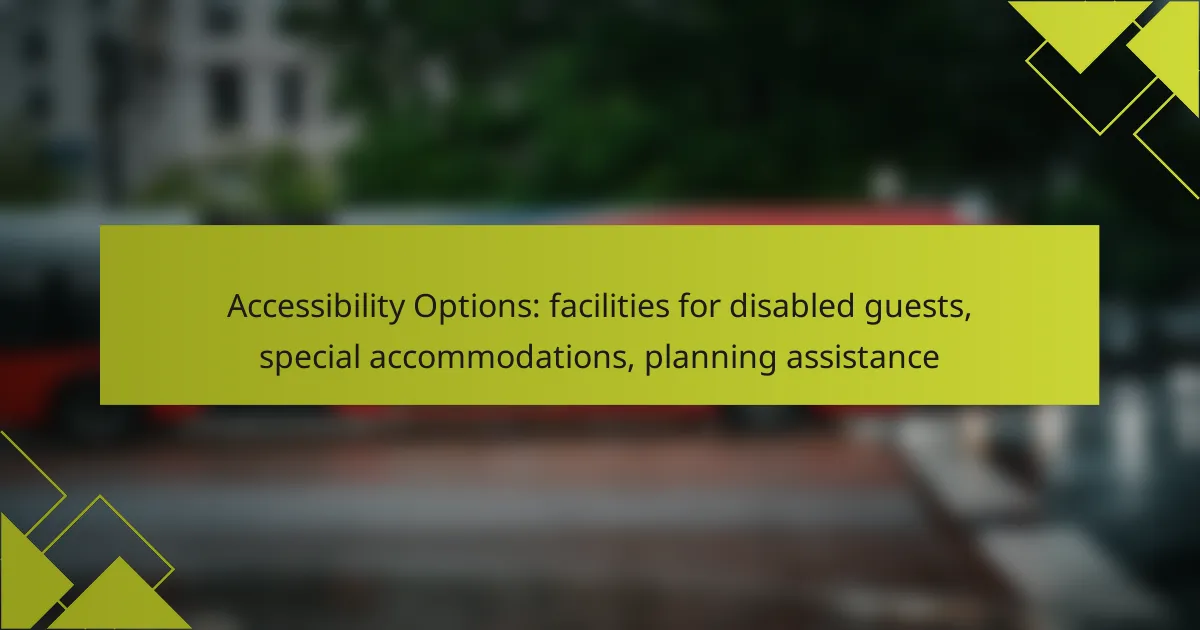 Accessibility Options: facilities for disabled guests, special accommodations, planning assistance