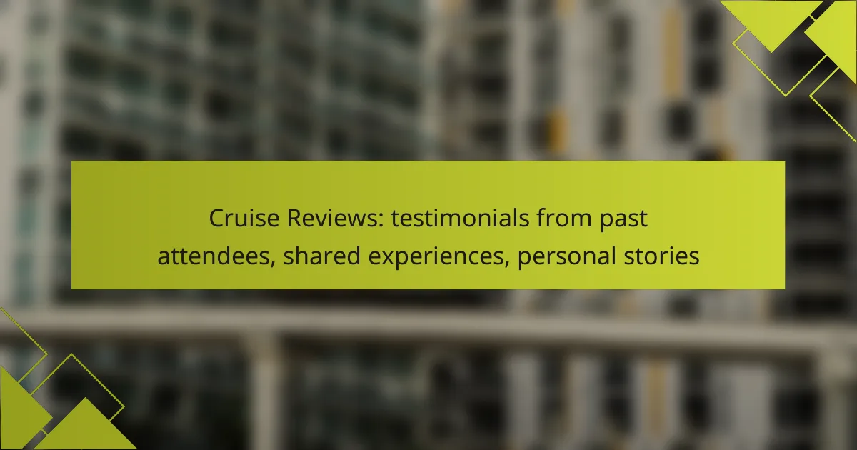 Cruise Reviews: testimonials from past attendees, shared experiences, personal stories