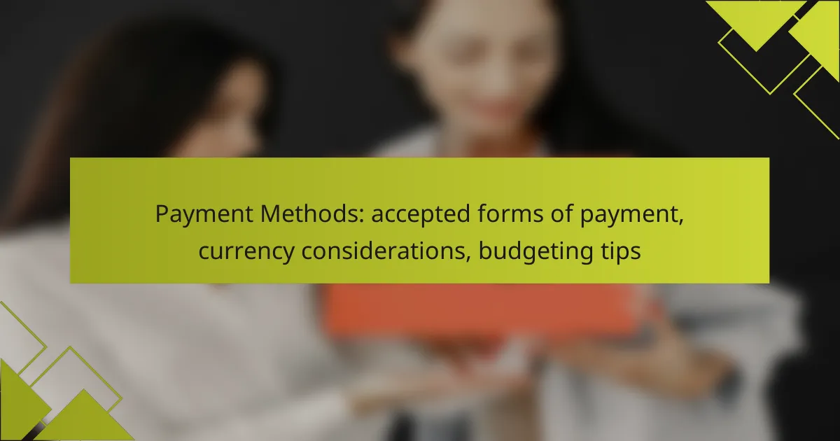 Payment Methods: accepted forms of payment, currency considerations, budgeting tips
