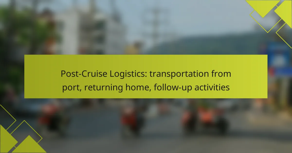 Post-Cruise Logistics: transportation from port, returning home, follow-up activities