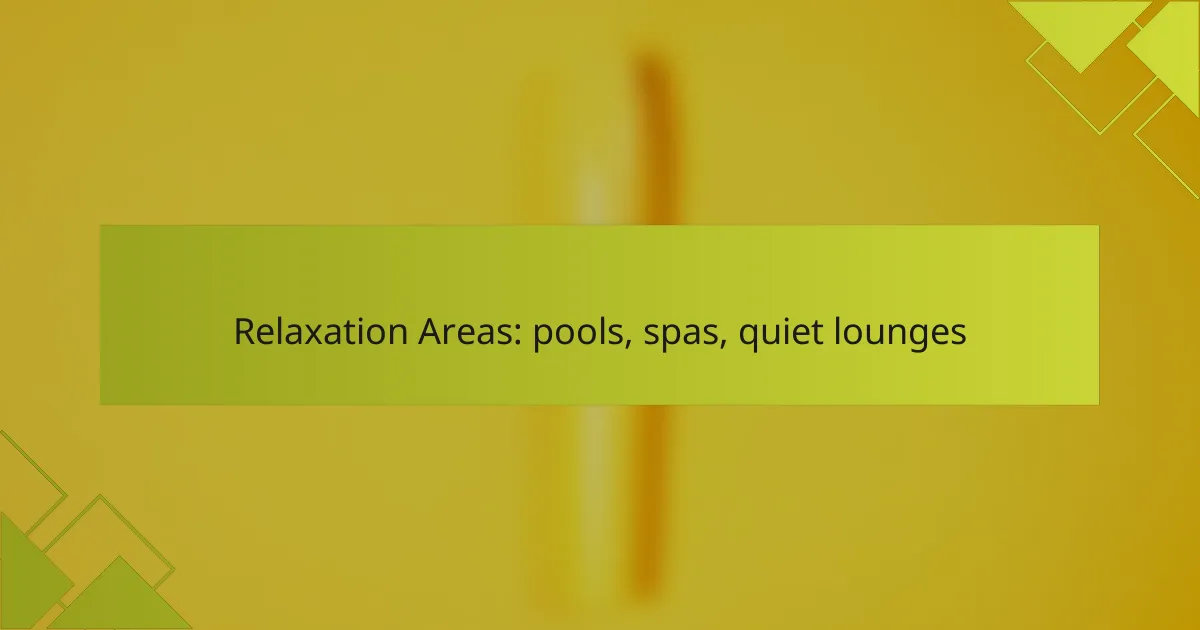 Relaxation Areas: pools, spas, quiet lounges
