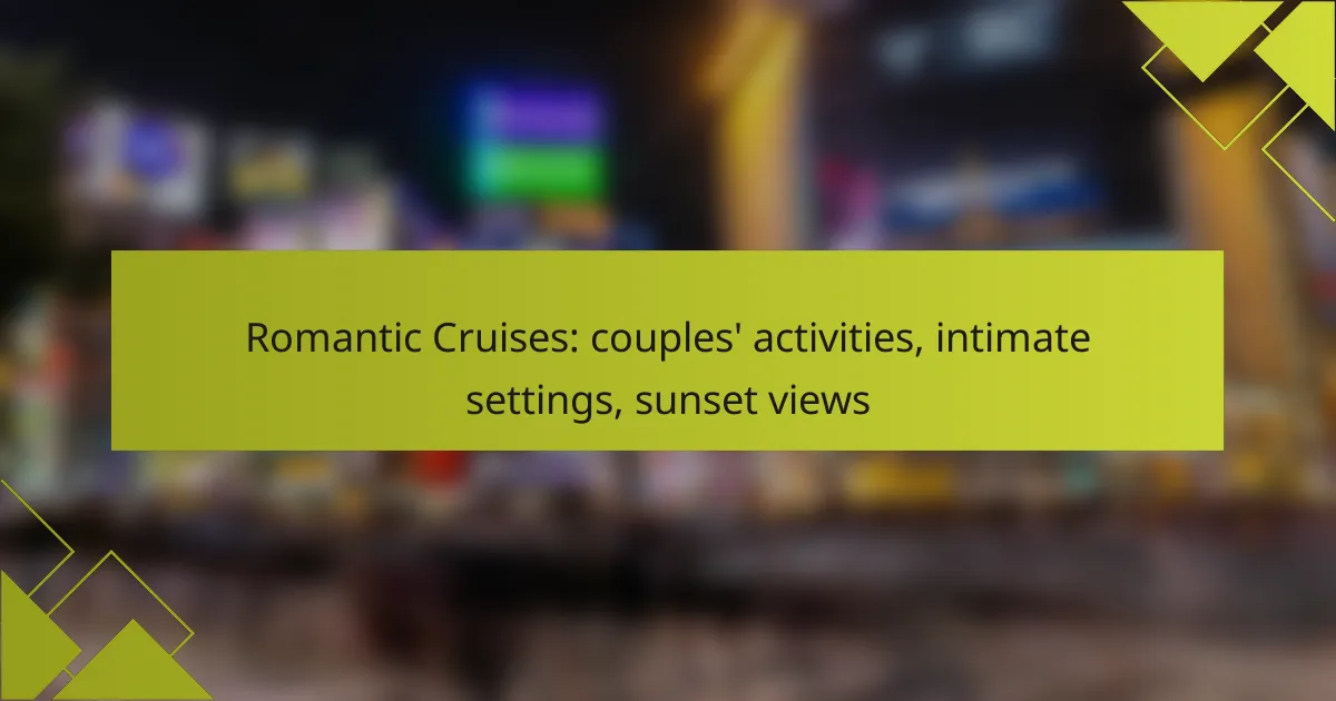 Romantic Cruises: couples’ activities, intimate settings, sunset views