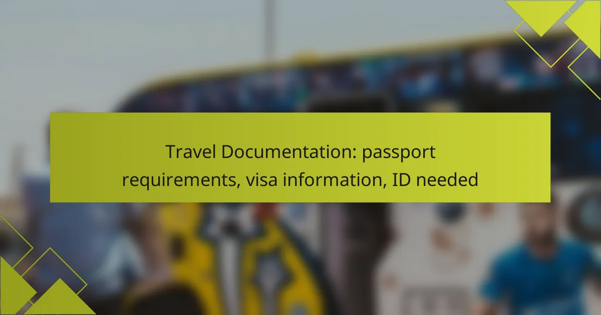 Travel Documentation: passport requirements, visa information, ID needed
