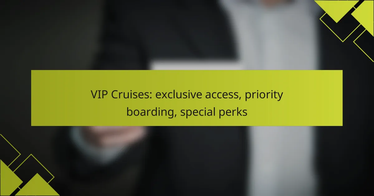 VIP Cruises: exclusive access, priority boarding, special perks