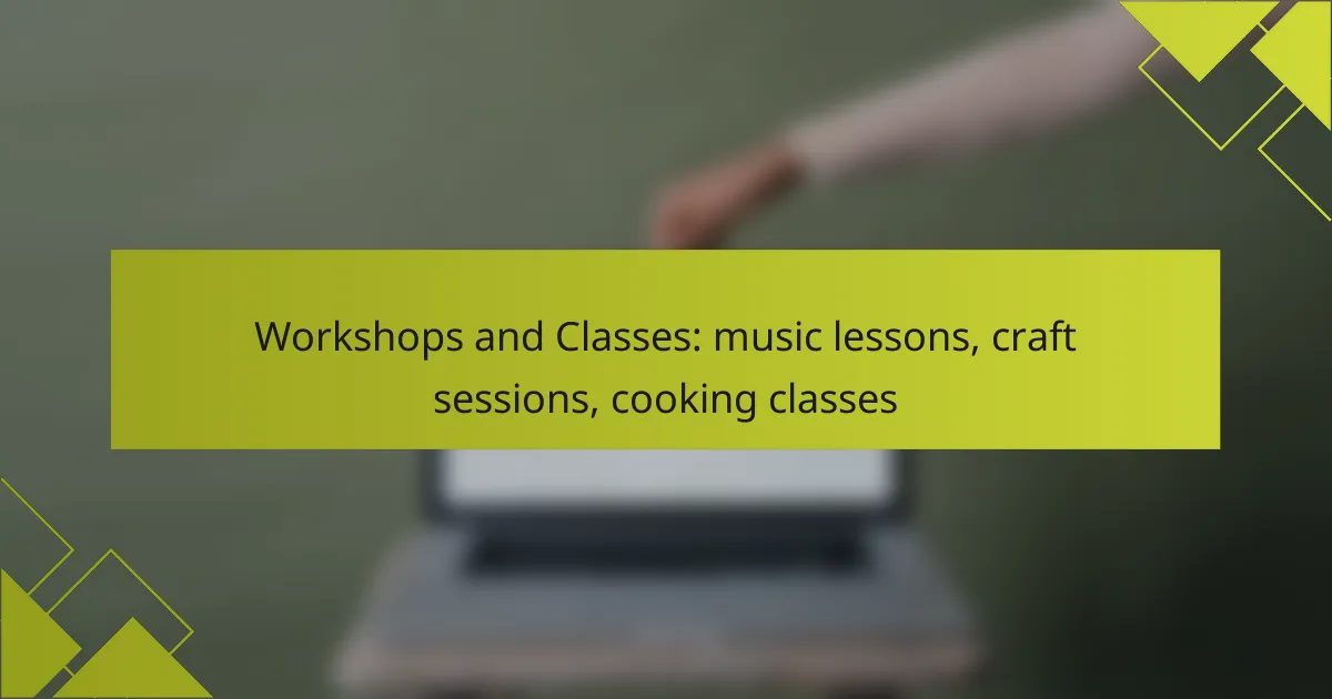 Workshops and Classes: music lessons, craft sessions, cooking classes