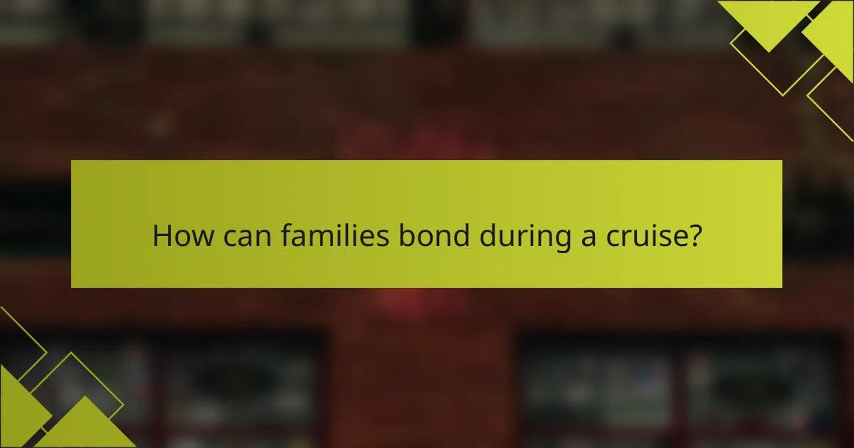 How can families bond during a cruise?