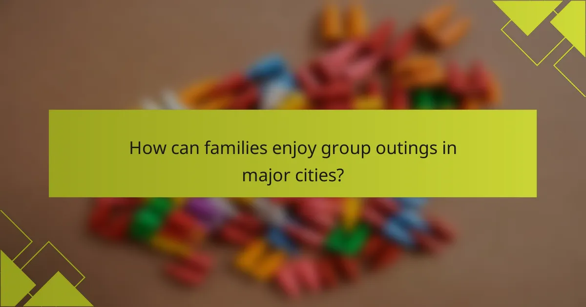 How can families enjoy group outings in major cities?