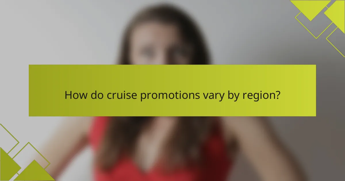 How do cruise promotions vary by region?