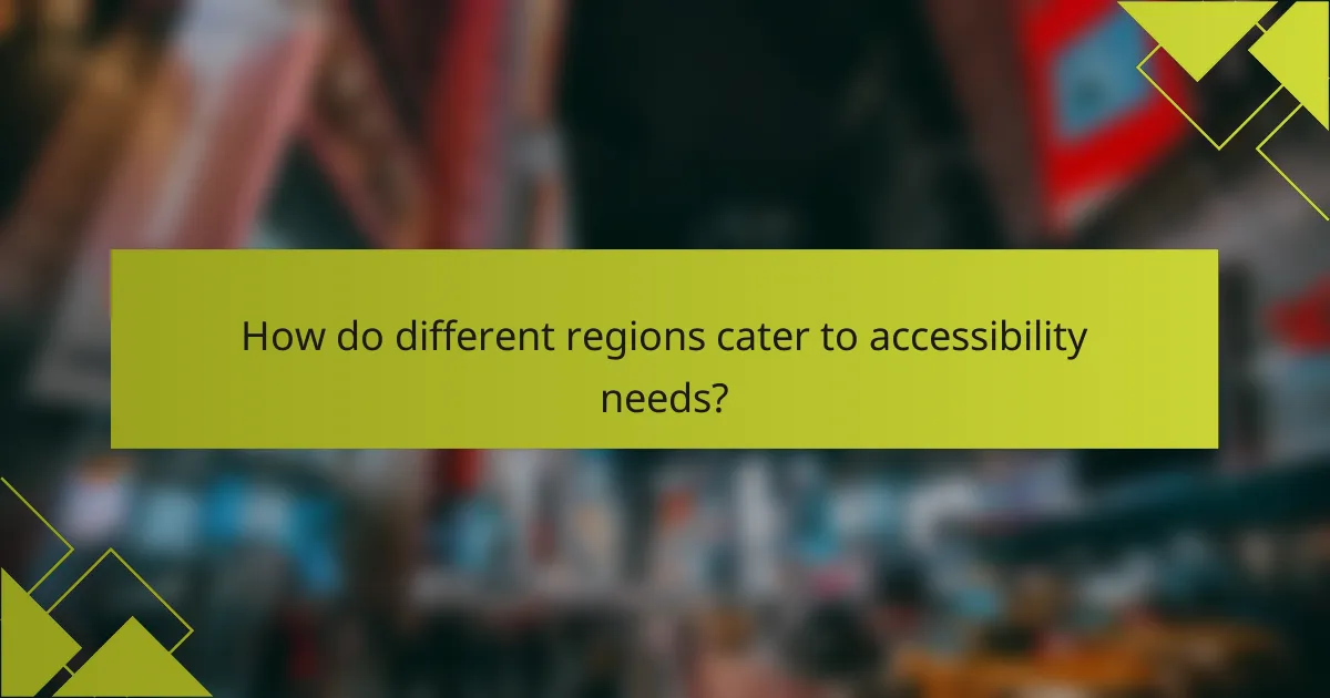How do different regions cater to accessibility needs?