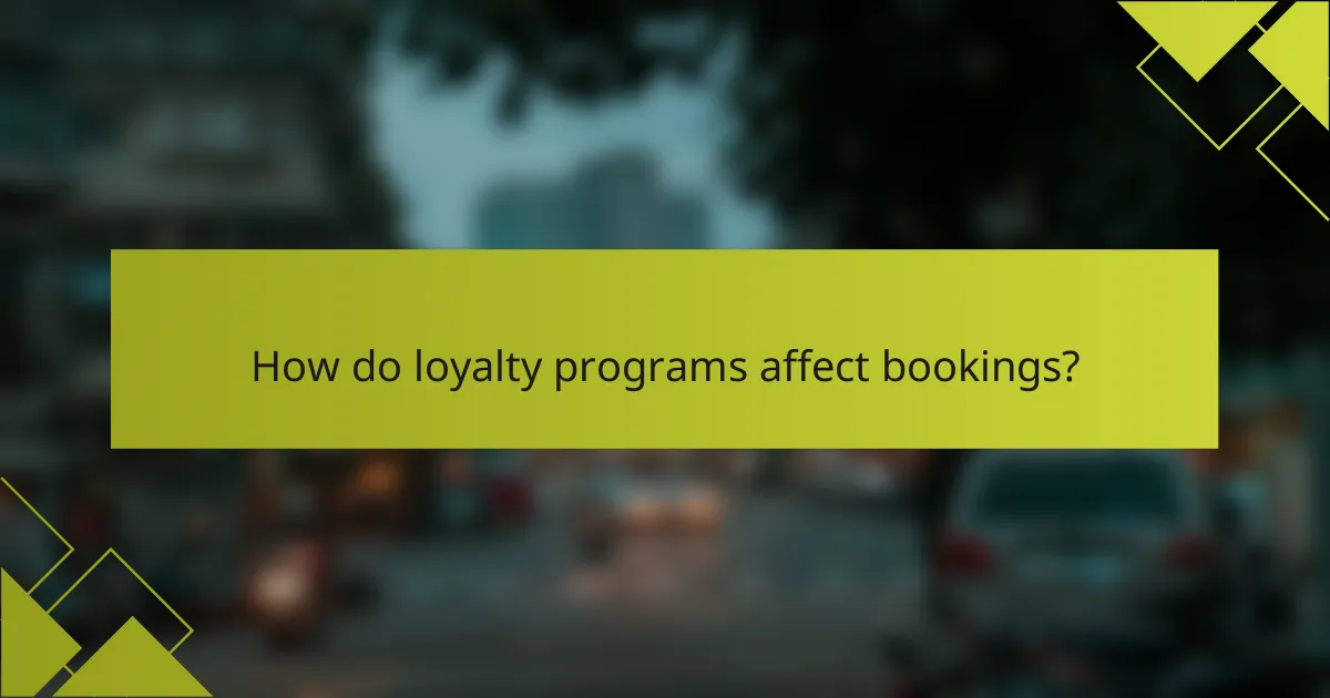 How do loyalty programs affect bookings?