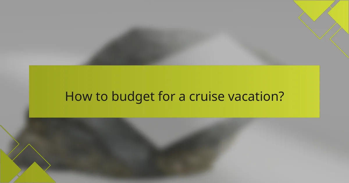 How to budget for a cruise vacation?