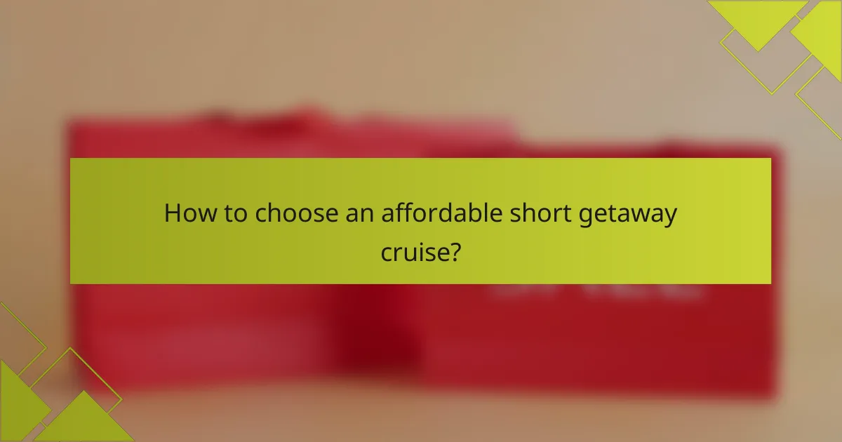 How to choose an affordable short getaway cruise?