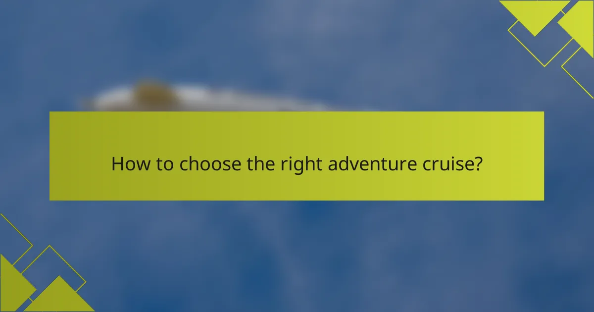 How to choose the right adventure cruise?