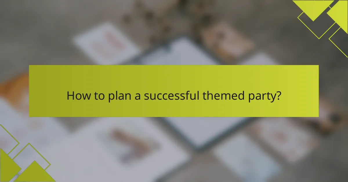 How to plan a successful themed party?
