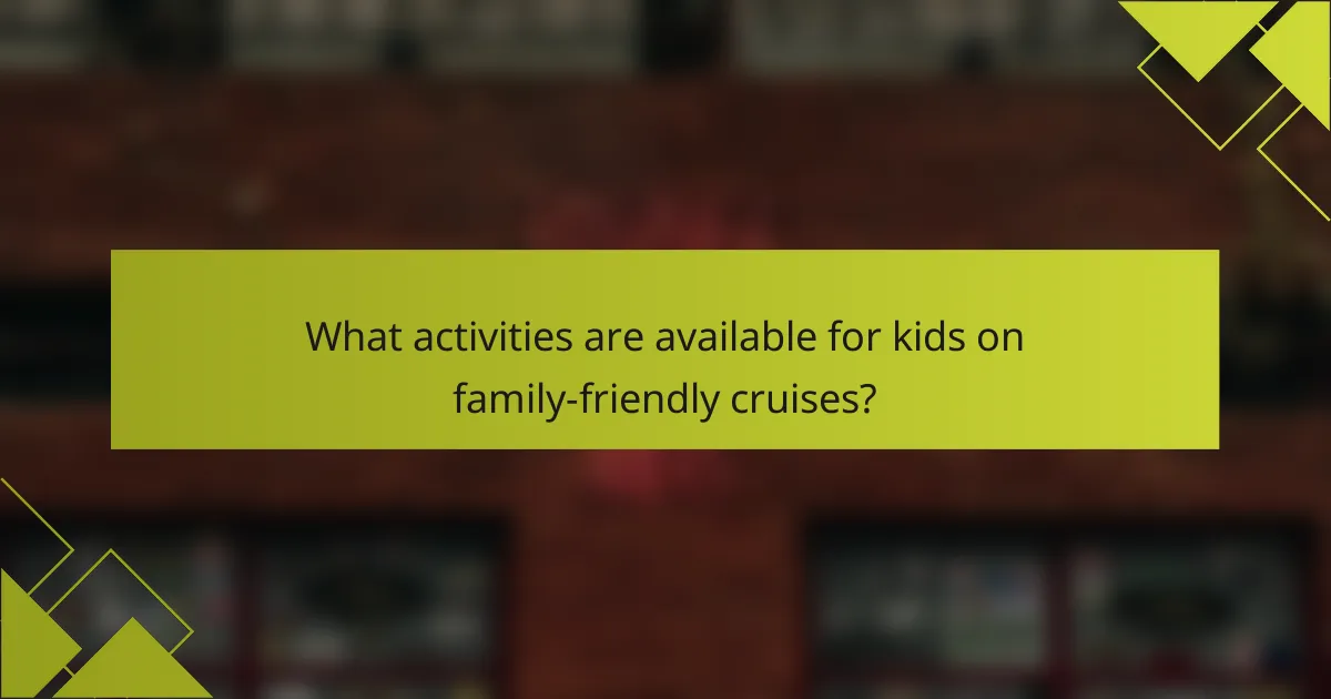 What activities are available for kids on family-friendly cruises?