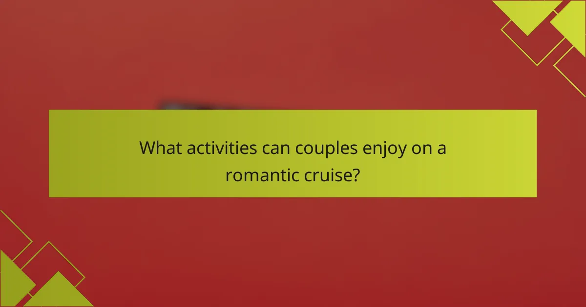 What activities can couples enjoy on a romantic cruise?