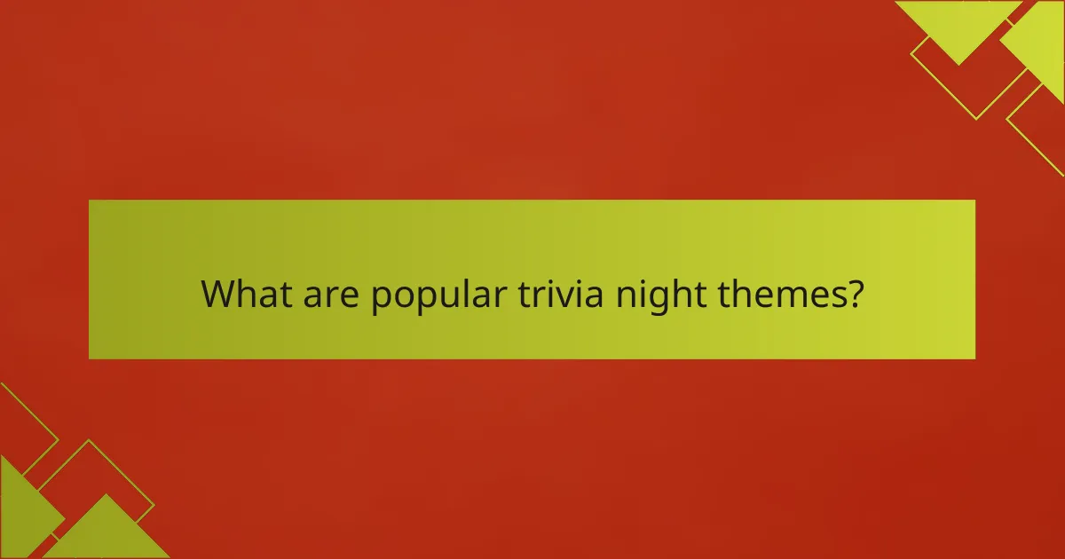 What are popular trivia night themes?