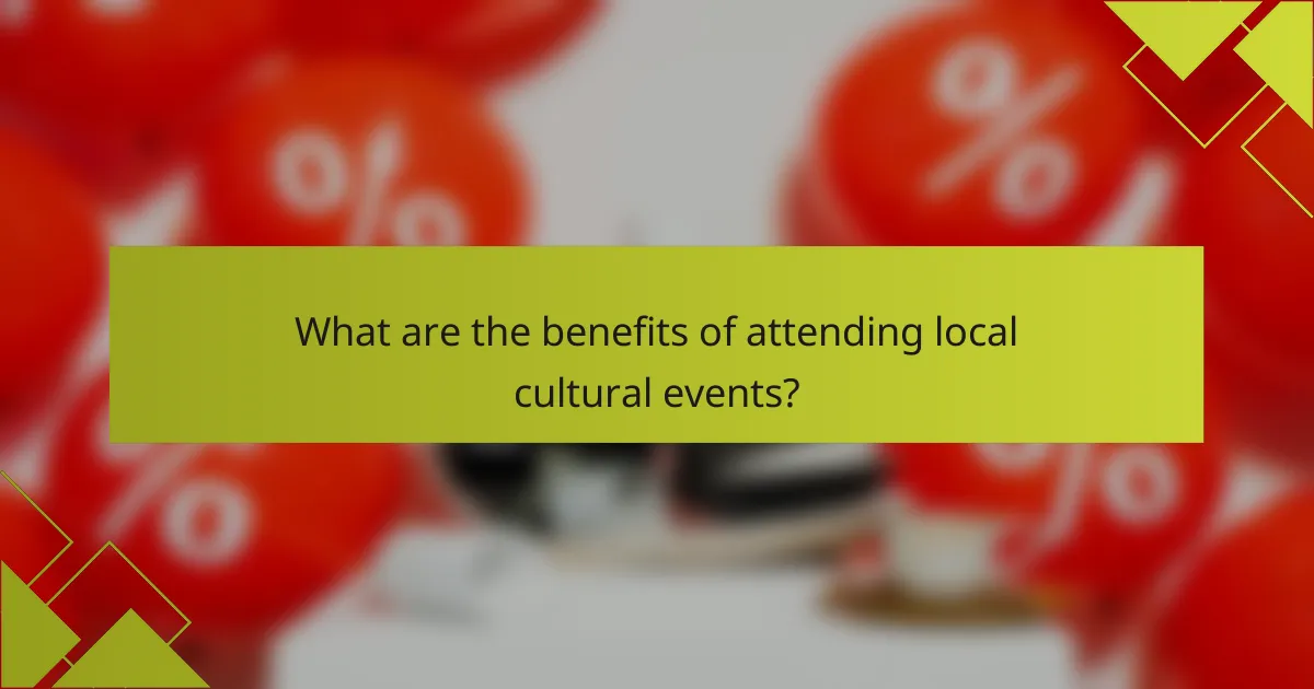 What are the benefits of attending local cultural events?