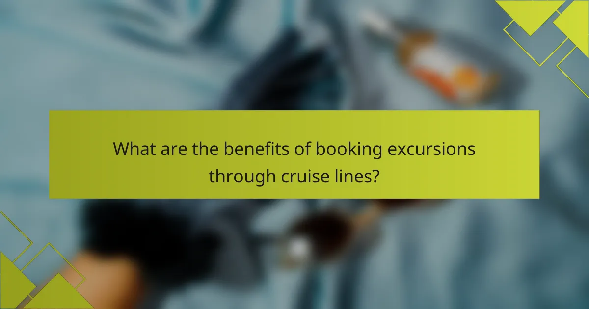 What are the benefits of booking excursions through cruise lines?