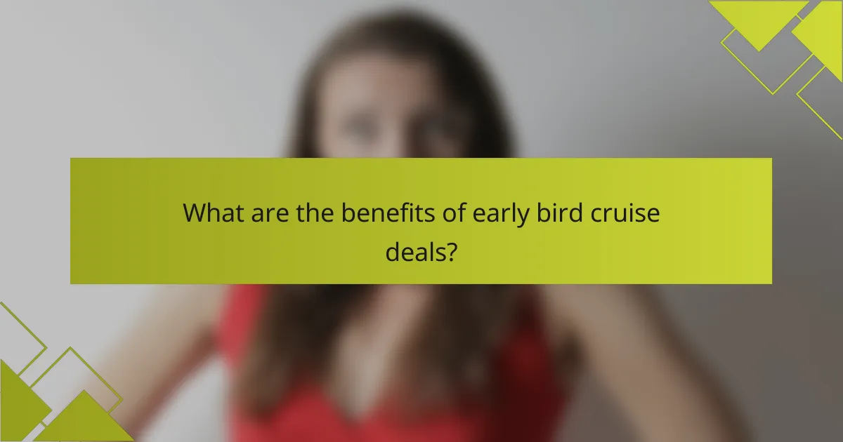What are the benefits of early bird cruise deals?