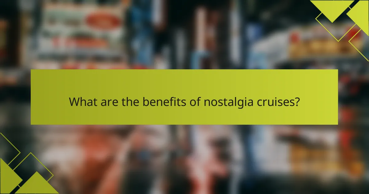 What are the benefits of nostalgia cruises?