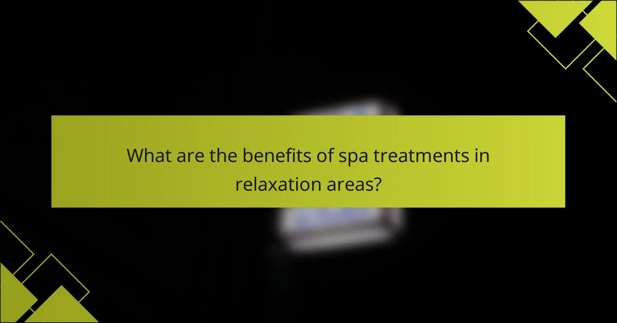 What are the benefits of spa treatments in relaxation areas?