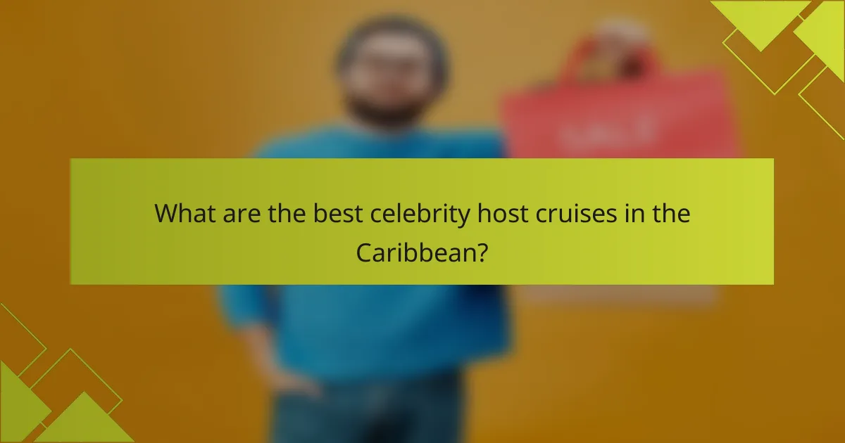 What are the best celebrity host cruises in the Caribbean?