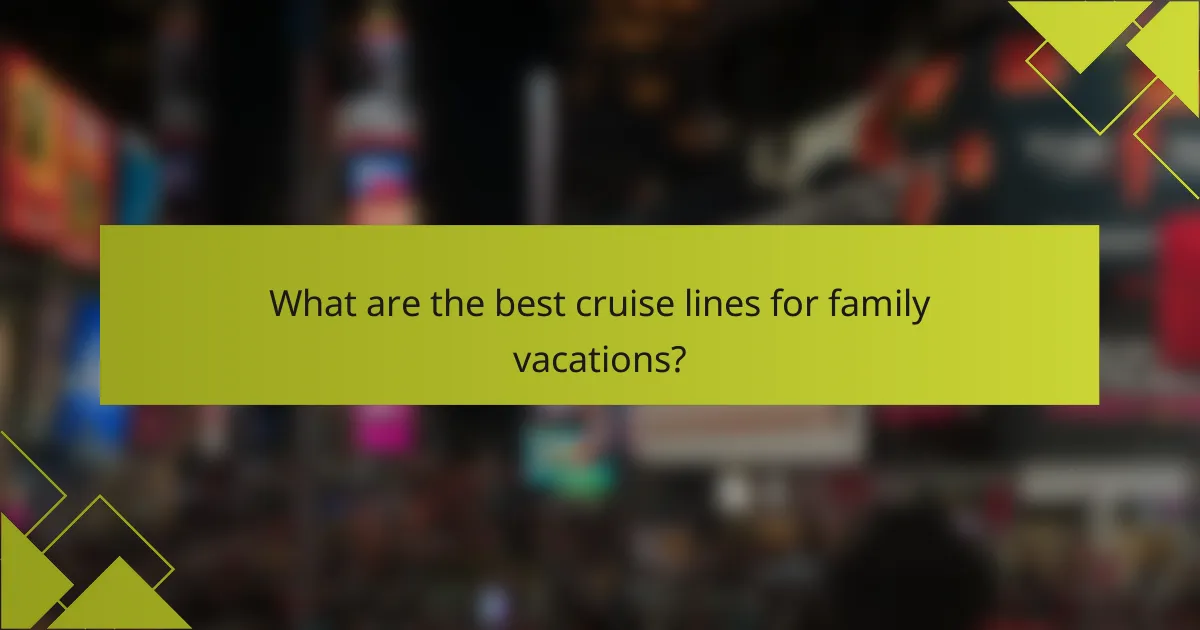 What are the best cruise lines for family vacations?