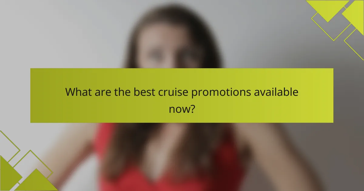 What are the best cruise promotions available now?