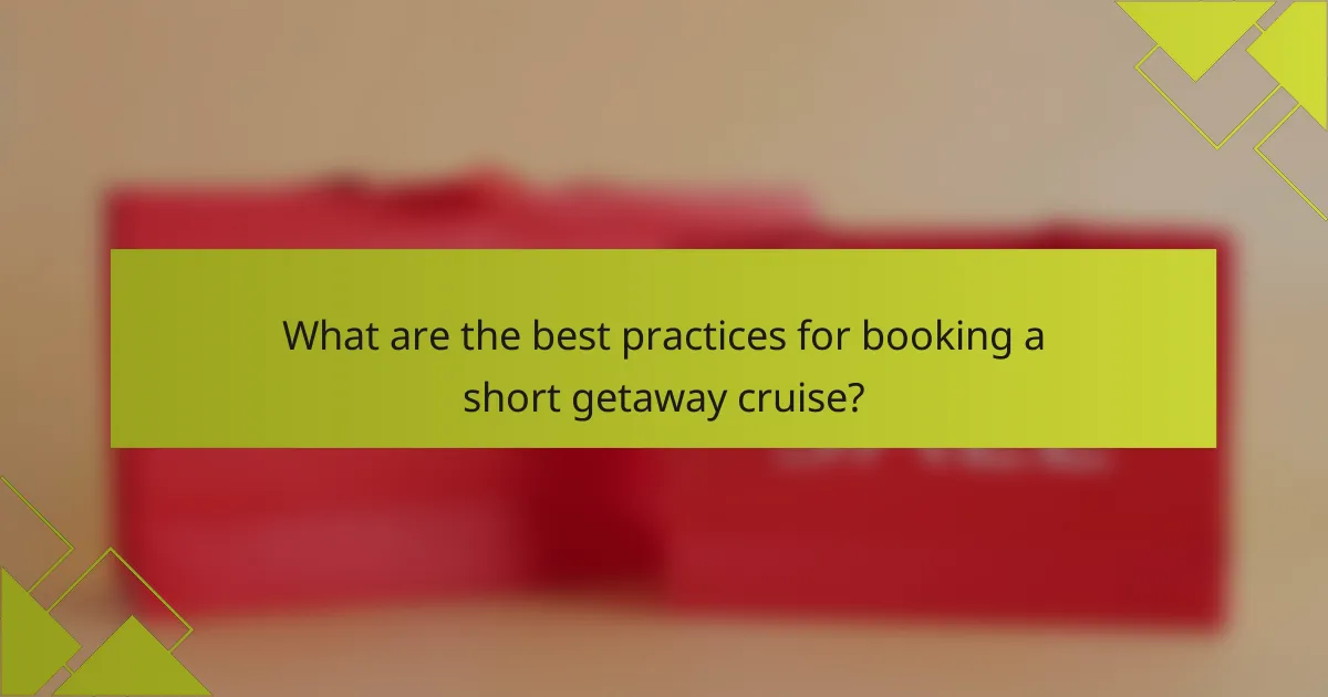 What are the best practices for booking a short getaway cruise?