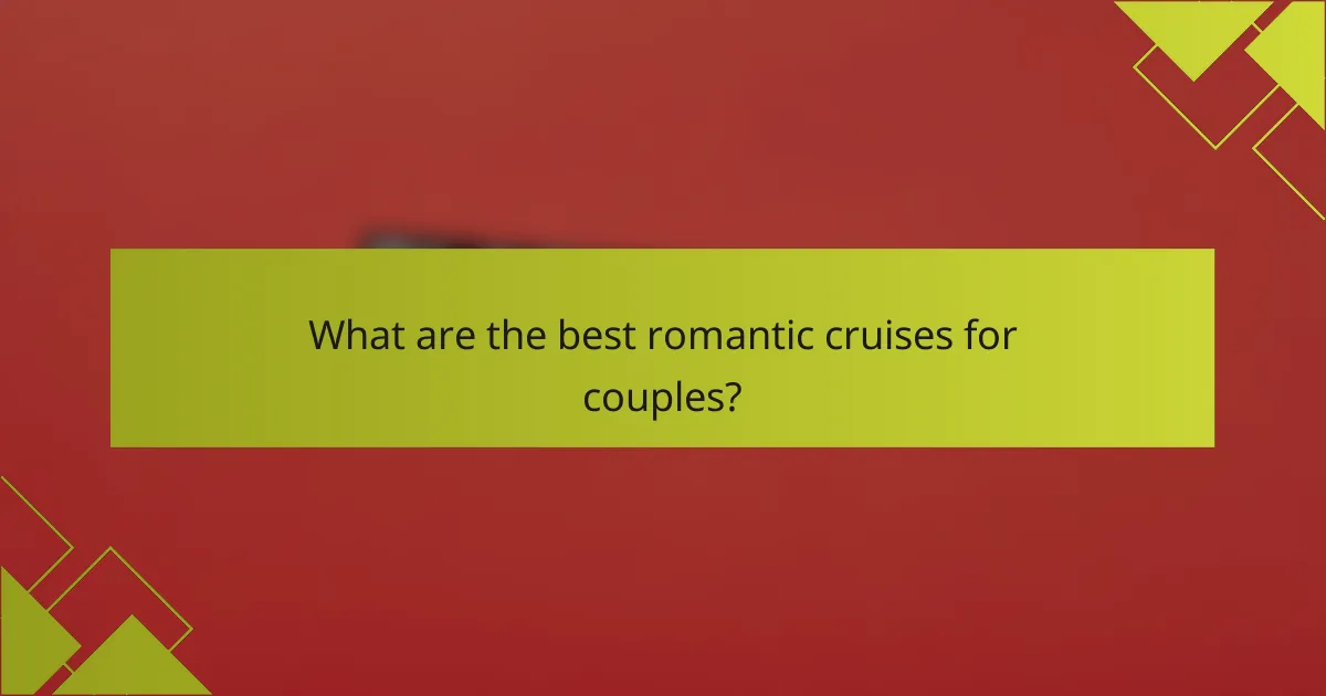 What are the best romantic cruises for couples?