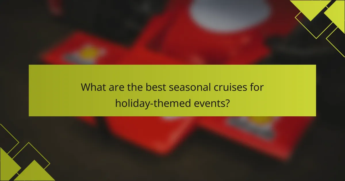 What are the best seasonal cruises for holiday-themed events?