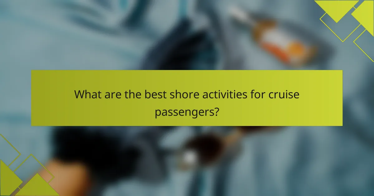 What are the best shore activities for cruise passengers?