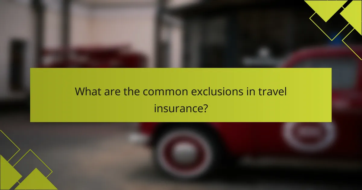What are the common exclusions in travel insurance?