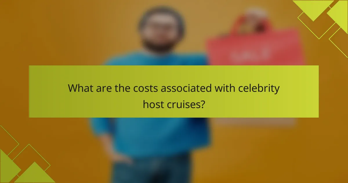 What are the costs associated with celebrity host cruises?