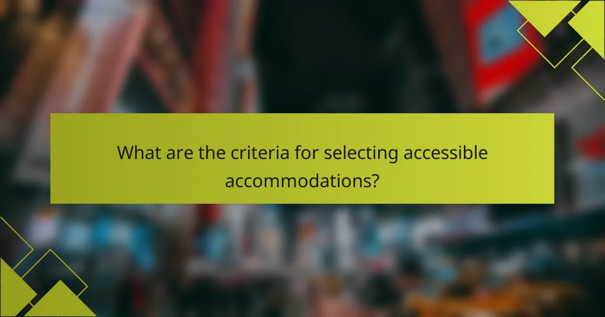 What are the criteria for selecting accessible accommodations?