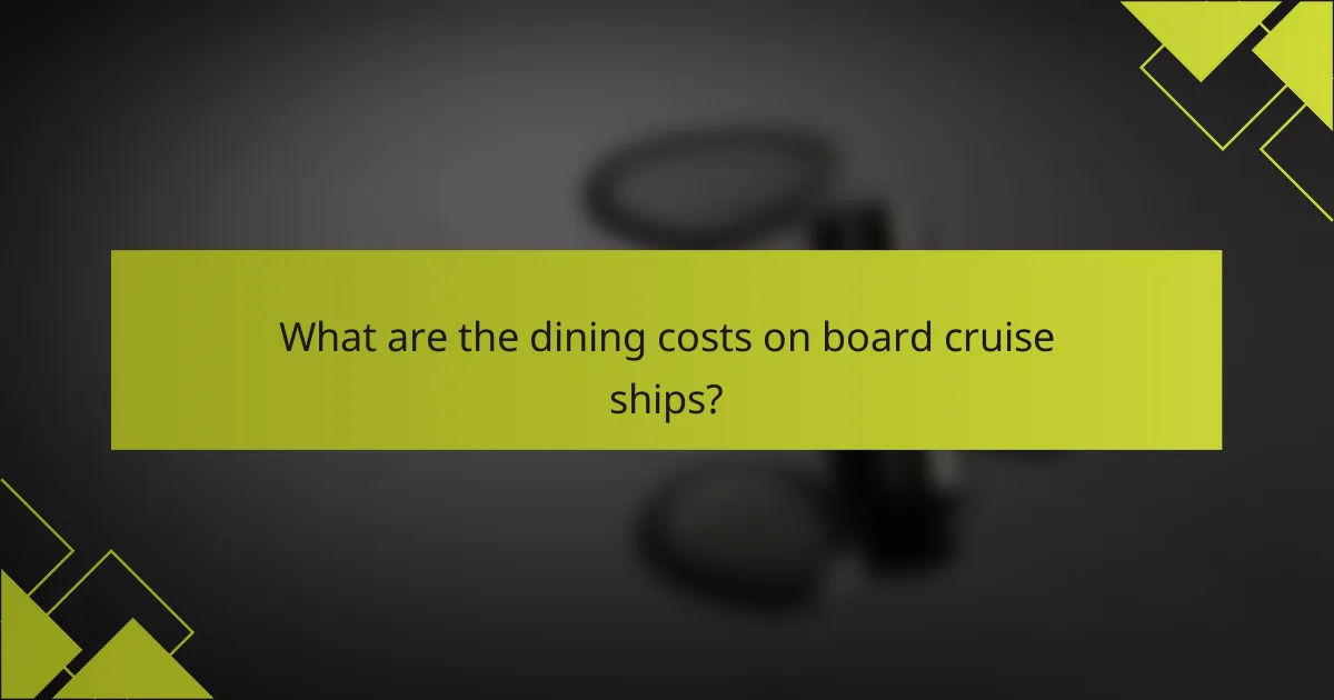 What are the dining costs on board cruise ships?