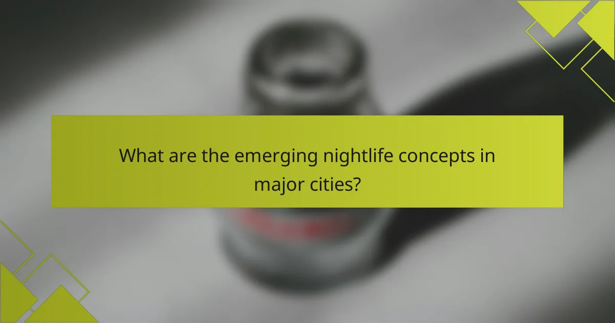 What are the emerging nightlife concepts in major cities?