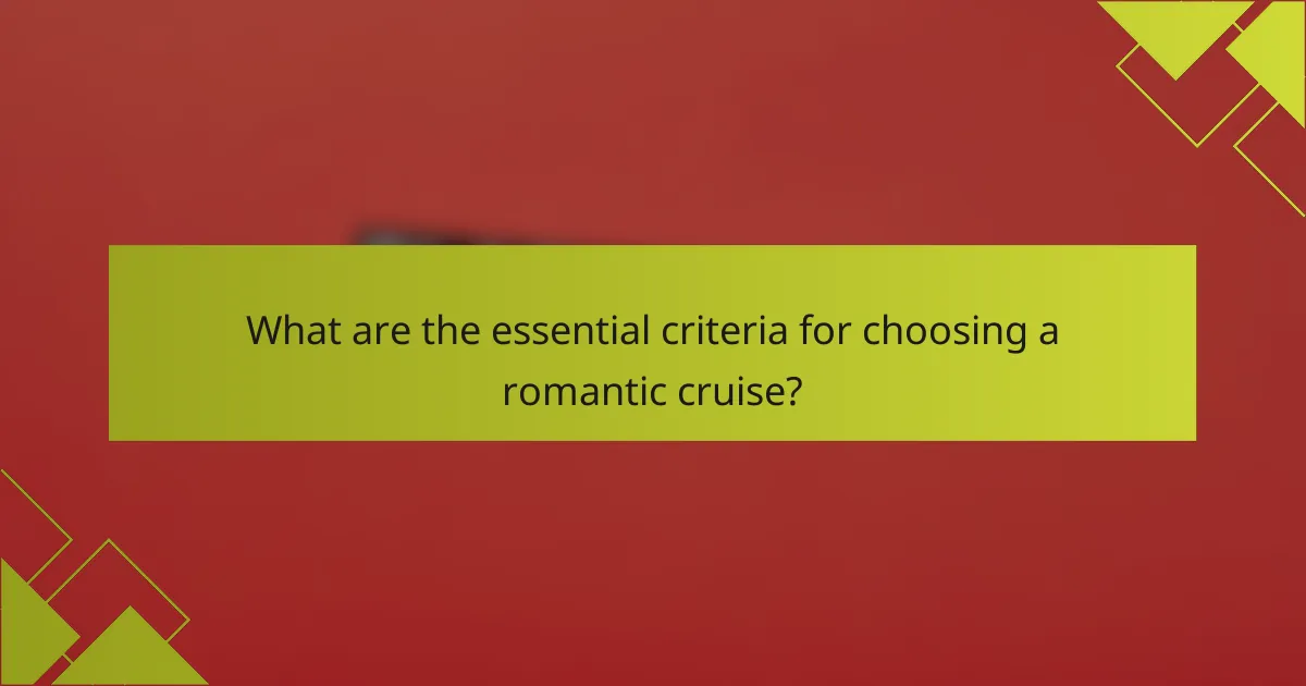 What are the essential criteria for choosing a romantic cruise?