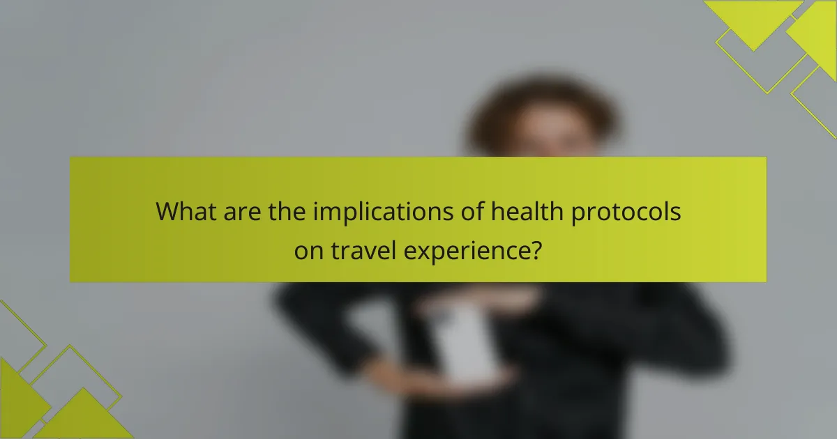 What are the implications of health protocols on travel experience?