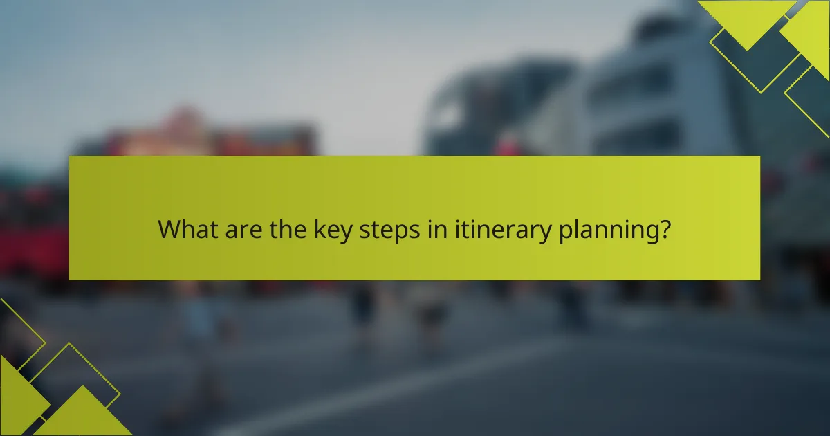 What are the key steps in itinerary planning?