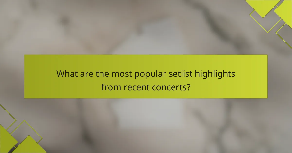 What are the most popular setlist highlights from recent concerts?
