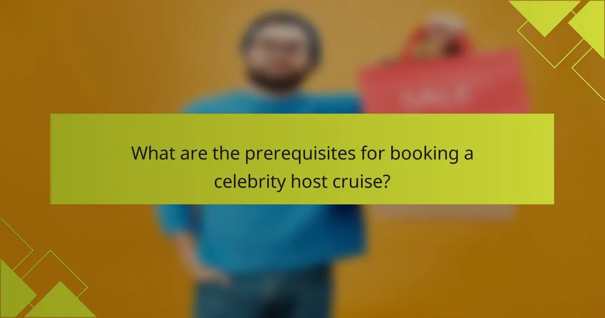 What are the prerequisites for booking a celebrity host cruise?
