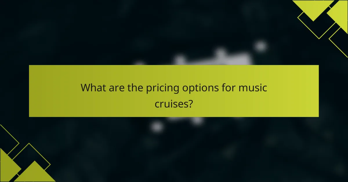 What are the pricing options for music cruises?
