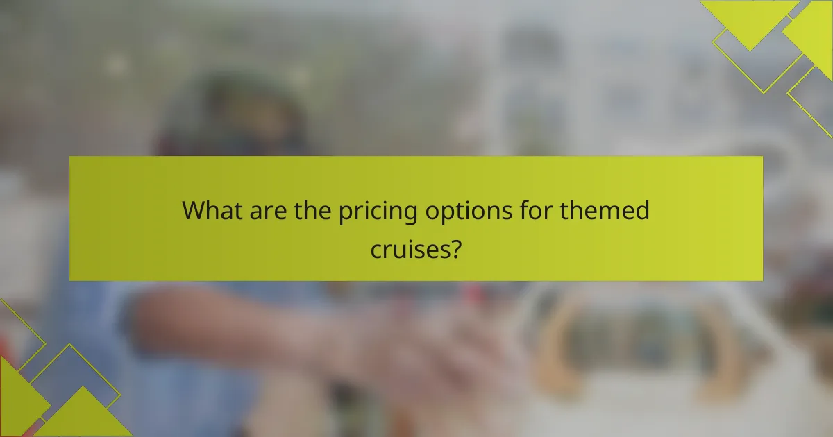 What are the pricing options for themed cruises?