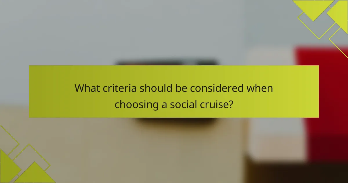 What criteria should be considered when choosing a social cruise?