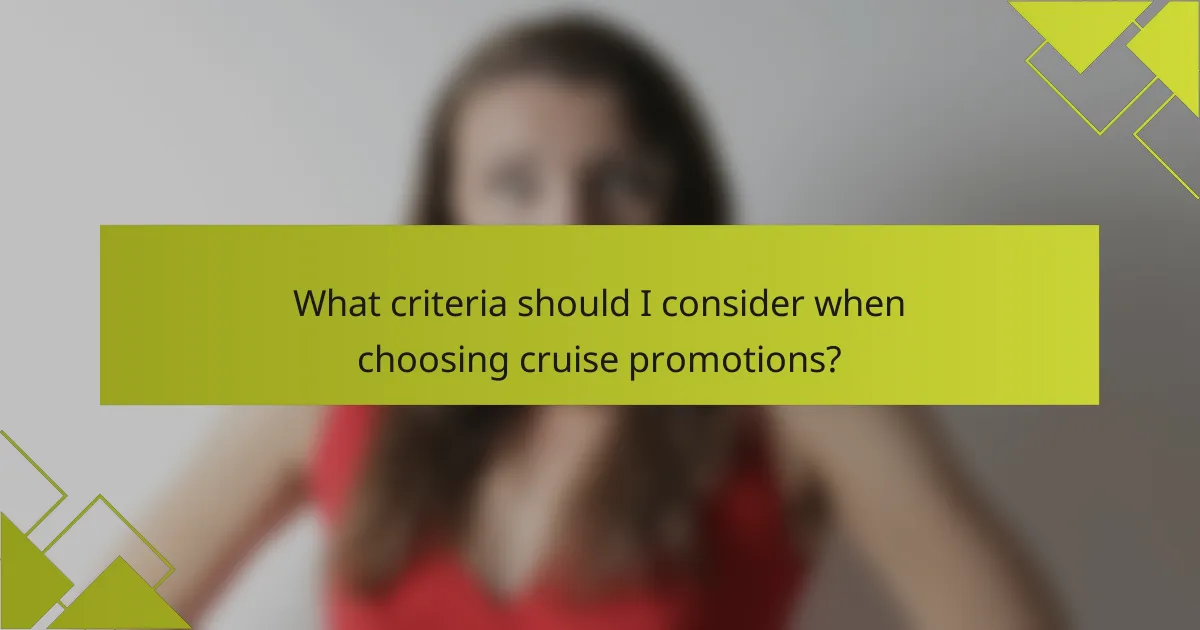 What criteria should I consider when choosing cruise promotions?