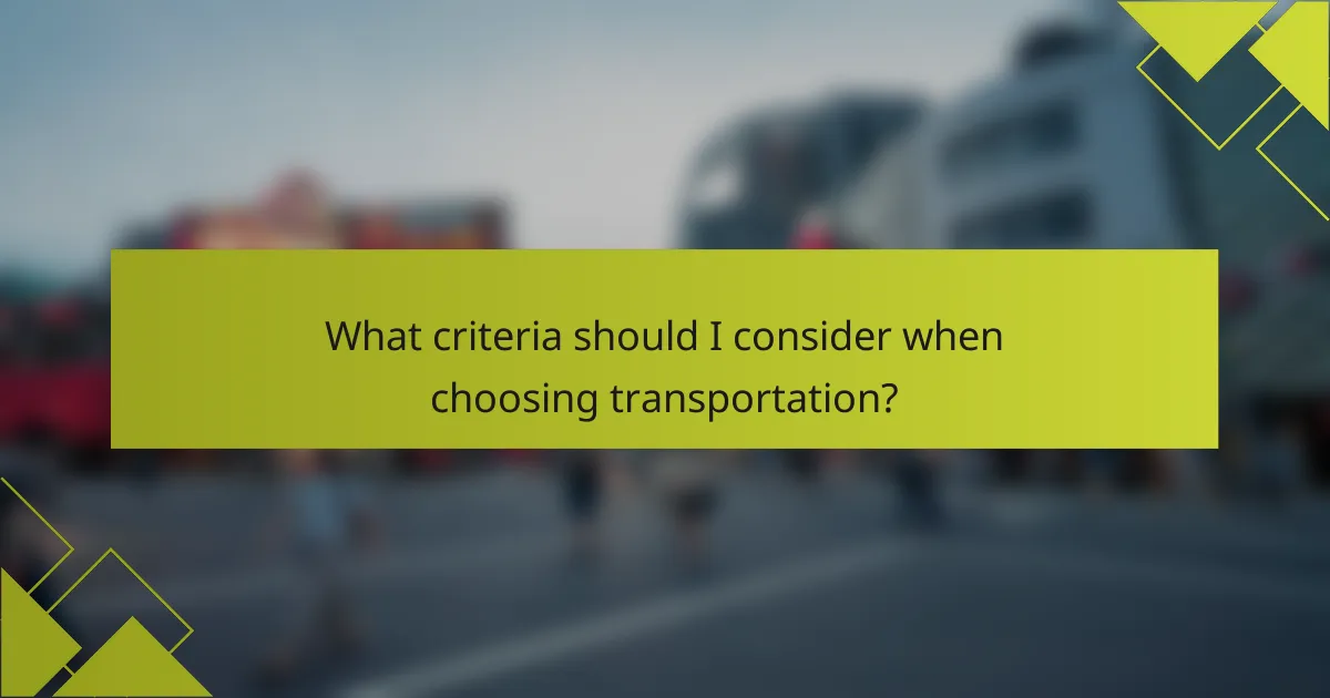 What criteria should I consider when choosing transportation?
