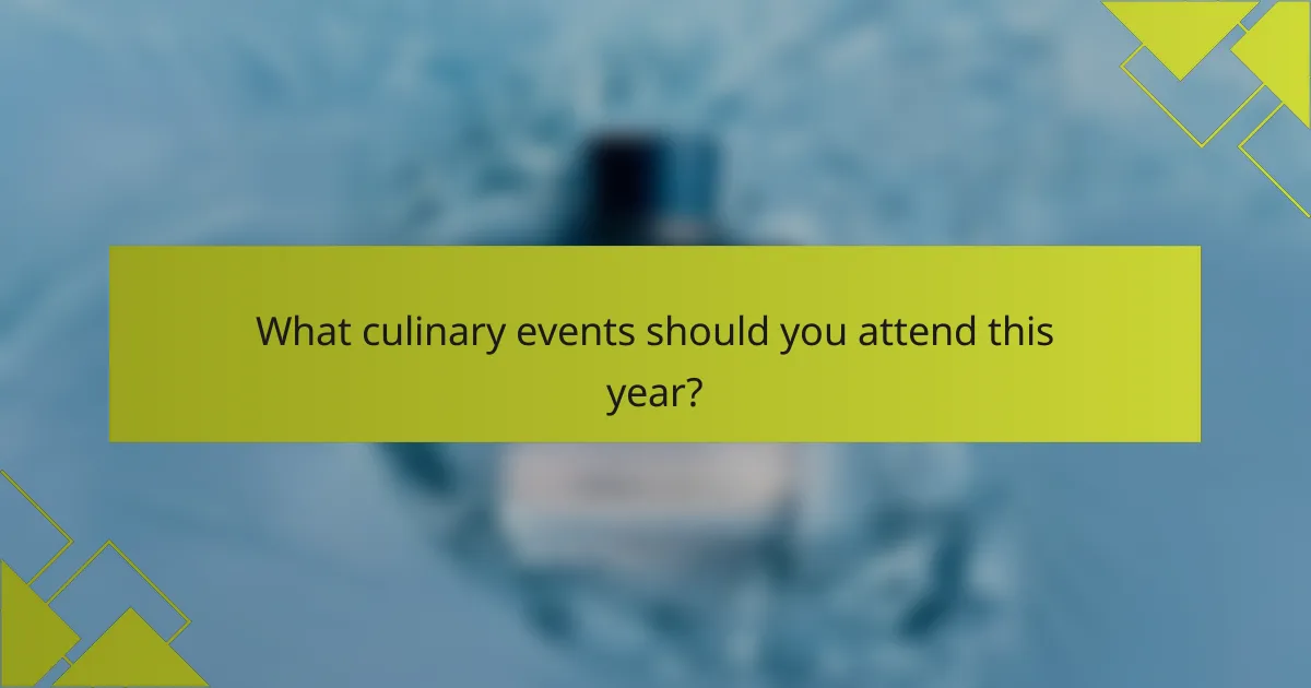What culinary events should you attend this year?