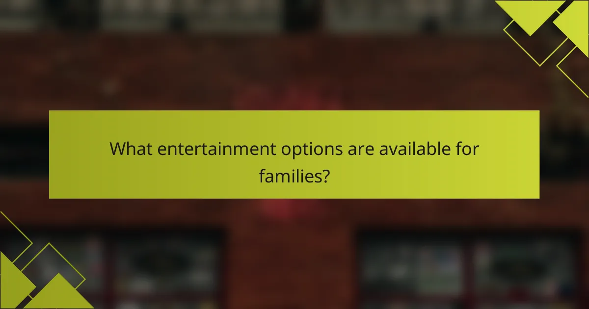 What entertainment options are available for families?